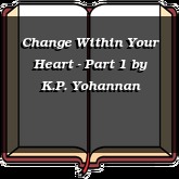 Change Within Your Heart - Part 1