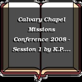 Calvary Chapel Missions Conference 2008 - Session 1