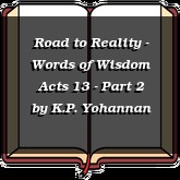 Road to Reality - Words of Wisdom Acts 13 - Part 2