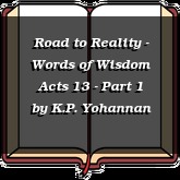 Road to Reality - Words of Wisdom Acts 13 - Part 1
