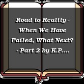Road to Reality - When We Have Failed, What Next? - Part 2