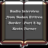 Radio Interview from Sudan Eritrea Border - Part 5