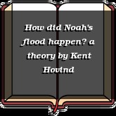 How did Noah's flood happen? a theory