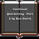 Continual Quickening - Part 2