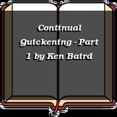 Continual Quickening - Part 1