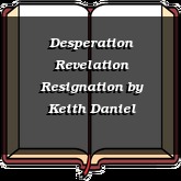 Desperation Revelation Resignation