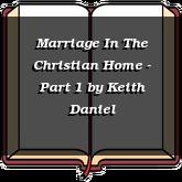 Marriage In The Christian Home - Part 1