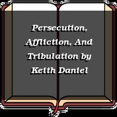 Persecution, Affliction, And Tribulation