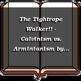 The Tightrope Walker!! - Calvinism vs. Arminianism