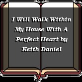 I Will Walk Within My House With A Perfect Heart