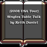 (2008 USA Tour) Singles Table Talk