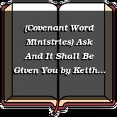 (Covenant Word Ministries) Ask And It Shall Be Given You