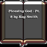 Pleasing God - Pt. 8