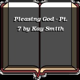 Pleasing God - Pt. 7