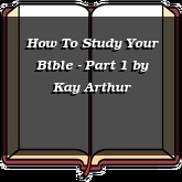 How To Study Your Bible - Part 1