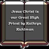 Jesus Christ is our Great High Priest