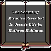 The Secret Of Miracles Revealed In Jesus's Life