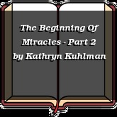 The Beginning Of Miracles - Part 2