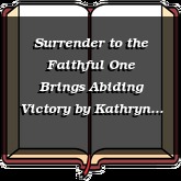 Surrender to the Faithful One Brings Abiding Victory