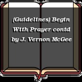 (Guidelines) Begin With Prayer contd