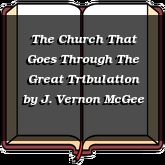 The Church That Goes Through The Great Tribulation