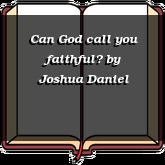 Can God call you faithful?
