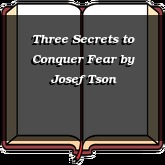 Three Secrets to Conquer Fear