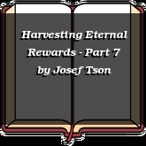 Harvesting Eternal Rewards - Part 7