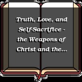 Truth, Love, and Self-Sacrifice - the Weapons of Christ and the Christian