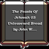 The Feasts Of Jehovah 03 Unleavened Bread