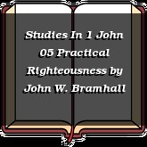 Studies In 1 John 05 Practical Righteousness