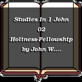Studies In 1 John 02 Holiness-Fellowship
