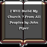 I Will Build My Church  From All Peoples
