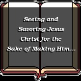 Seeing and Savoring Jesus Christ for the Sake of Making Him Known