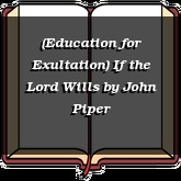 (Education for Exultation) If the Lord Wills
