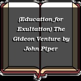 (Education for Exultation) The Gideon Venture