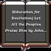 (Education for Exultation) Let All the Peoples Praise Him