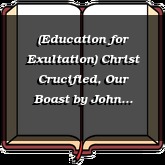 (Education for Exultation) Christ Crucified, Our Boast