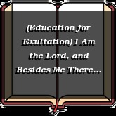 (Education for Exultation) I Am the Lord, and Besides Me There Is No Savior