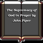 The Supremacy of God in Prayer