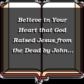 Believe in Your Heart that God Raised Jesus from the Dead