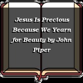 Jesus Is Precious Because We Yearn for Beauty