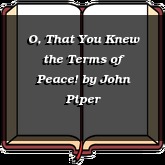 O, That You Knew the Terms of Peace!