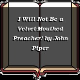 I Will Not Be a Velvet-Mouthed Preacher!