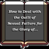 How to Deal with the Guilt of Sexual Failure for the Glory of Christ