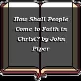 How Shall People Come to Faith in Christ?