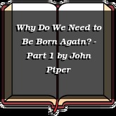 Why Do We Need to Be Born Again? - Part 1
