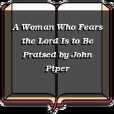 A Woman Who Fears the Lord Is to Be Praised