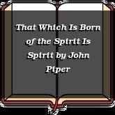 That Which Is Born of the Spirit Is Spirit