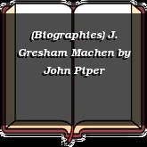 (Biographies) J. Gresham Machen